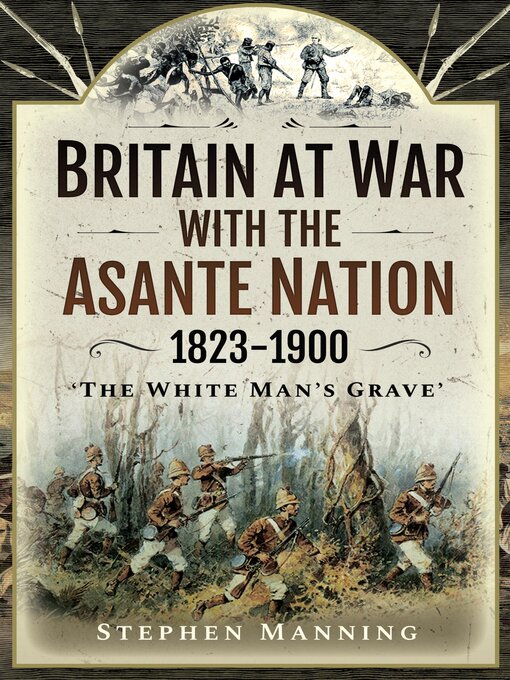 Title details for Britain at War with the Asante Nation, 1823–1900 by Stephen Manning - Available
